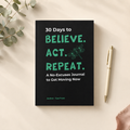 A black journal with the title '30 Days to Believe. Act.